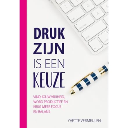 Druk Zijn Is Een Keuze - Yvette Vermeulen
