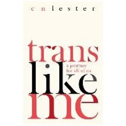 Trans Like Me - C. N. Lester