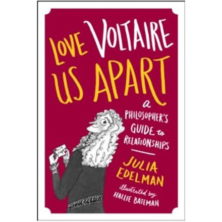 Love voltaire us apart : a philosopher's guide to relationships - Julia Edelman