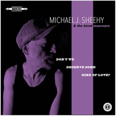 Michael J Sheehy - Don't We Deserve Some Kind Of Love? (CD)