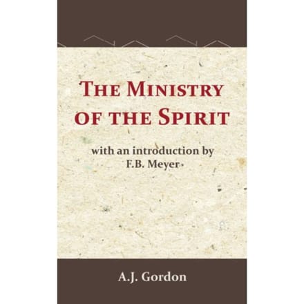 The Ministry Of The Spirit - A.J. Gordon