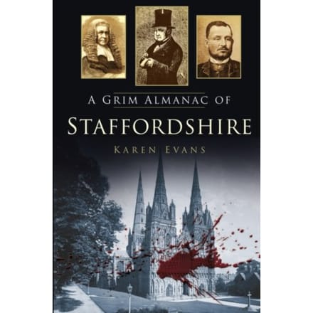 A Grim Almanac Of Staffordshire - Karen Evans
