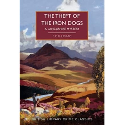 The Theft Of The Iron Dogs - British Library Crime Classics - E.C.R. Lorac