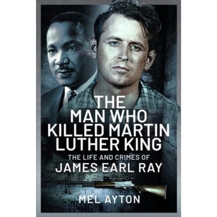 The Man Who Killed Martin Luther King - Mel Ayton