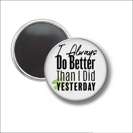 Button Met Magneet 58 MM - I Always Do Better Than I Did Yesterday - NIET VOOR KLEDING
