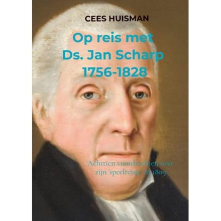 Op Reis Met Ds. Jan Scharp (1756-1828) - Cees Huisman