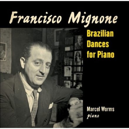 Mignone: Brazilian Dances For Piano - Marcel Worms