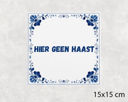 Spreuk tegel 15x15 cm Hier geen haast