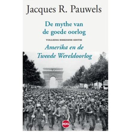 De Mythe Van De Goede Oorlog - Jacques R. Pauwels