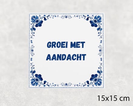 Spreuk tegel 15x15 cm Groei met aandacht