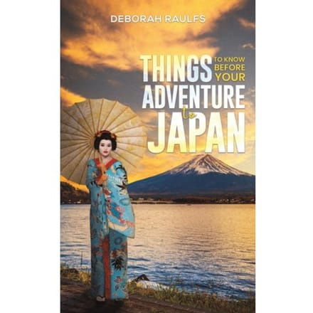 Things To Know Before Your Adventure To Japan - Deborah Raulfs