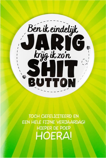 Shit wat een superleuke button | Wenskaart | Eindelijk jarig