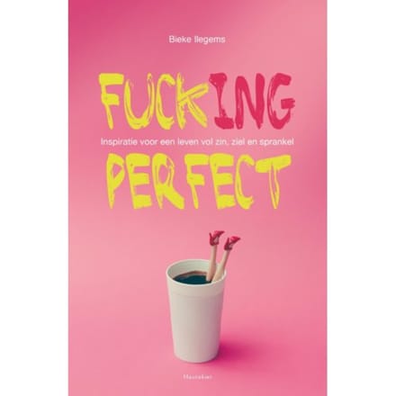 Fuck(Ing) Perfect - Bieke Ilegems