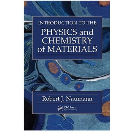 Introduction To The Physics And Chemistry Of Materials - Naumann, Robert J.