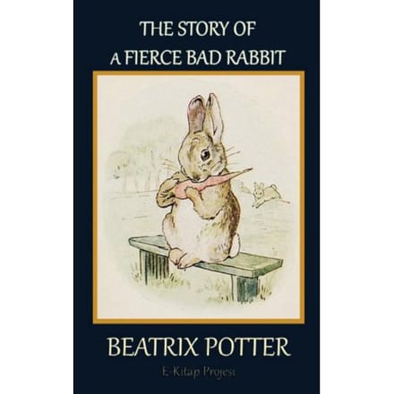 The Story Of A Fierce Bad Rabbit - Beatrix Potter