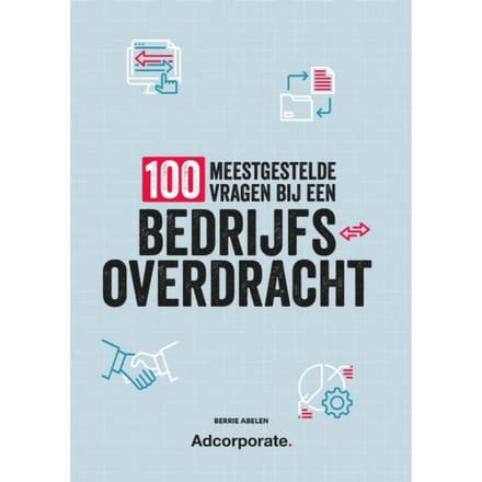 100 Meestgestelde Vragen Bij Een Bedrijfsoverdracht - Berrie Abelen
