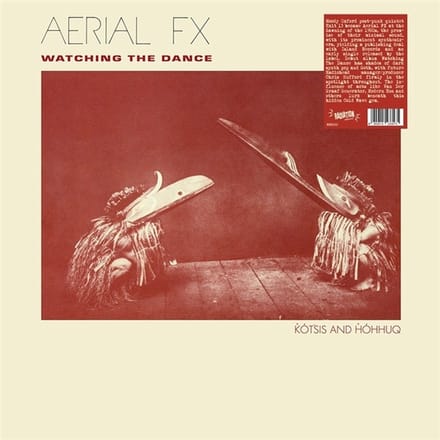 Aerial FX - Watching The Dance (LP)