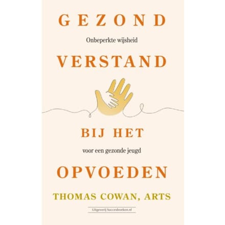 Gezond Verstand Bij Het Opvoeden - Thomas dr. Cowan