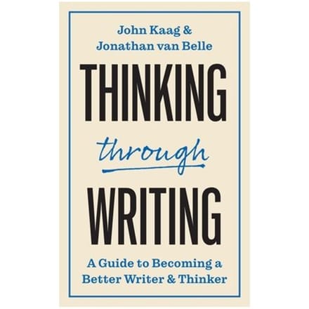 Thinking Through Writing - Skills For Scholars - John Kaag