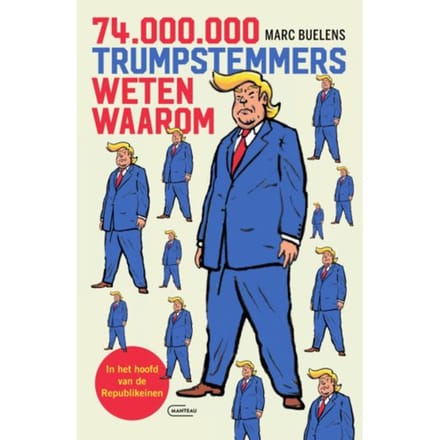 74 Miljoen Trumpstemmers Weten Waarom - Marc Buelens