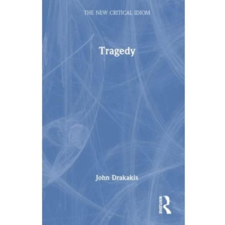 Tragedy - The New Critical Idiom - John Drakakis