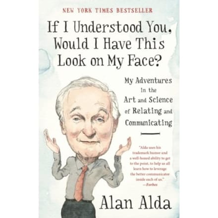 If I Understood You, Would I Have This Look On My Face? - Alan Alda