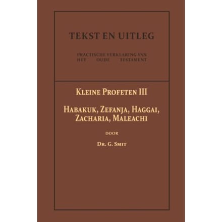 De Kleine Profeten Iii - Tekst En Uitleg Van Het Oude Testament - Dr. G. Smit
