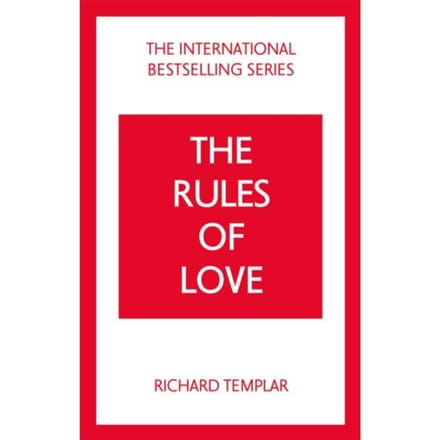 The Rules Of Love: A Personal Code For Happier, More Fulfilling Relationships - The Rules Series - Richard Templar