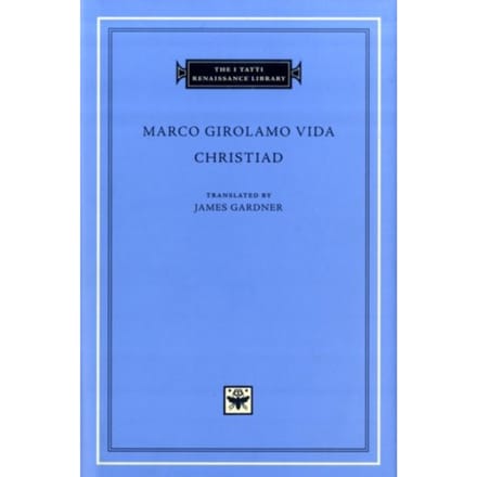 Christiad - The I Tatti Renaissance Library - Marco Girolamo Vida