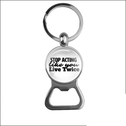 Bieropener Glas - Stop Acting Like You Live Twice