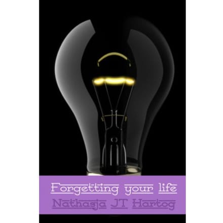 Forgetting Your Life - Nathasja J.T. Hartog