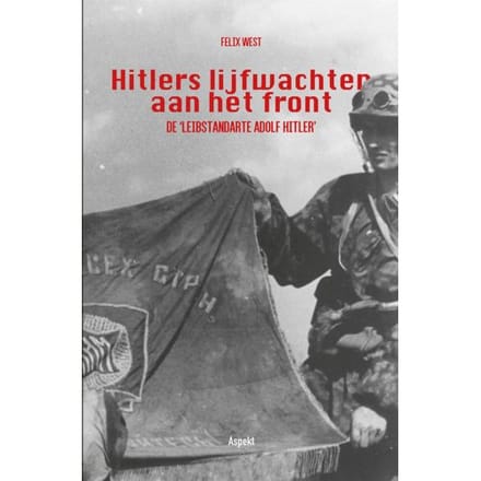 Hitlers Lijfwachten Aan Het Front - Felix West