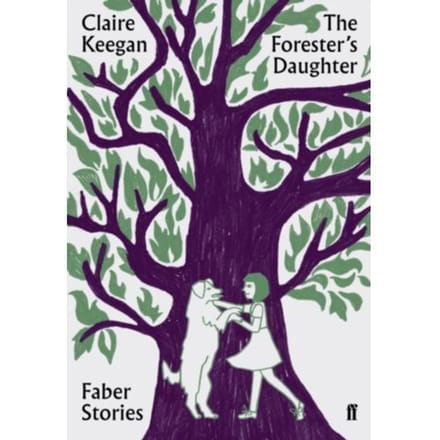 The Forester's Daughter - Faber Stories - Claire Keegan
