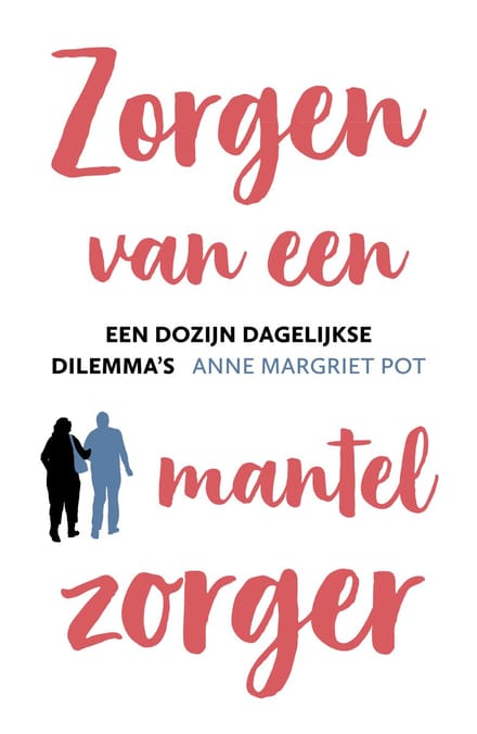 Zorgen Van Een Mantelzorger - Anne Margriet Pot