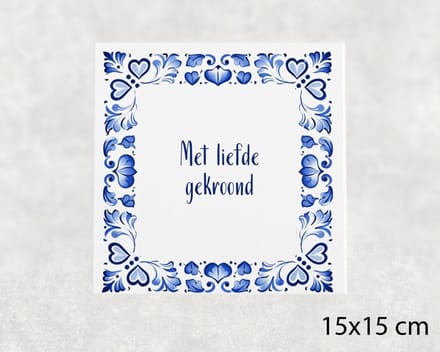 Spreuk tegel 15x15 cm Met liefde gekroond