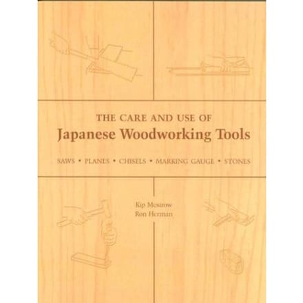 The Care And Use Of Japanese Woodworking Tools - Kip Mesirow