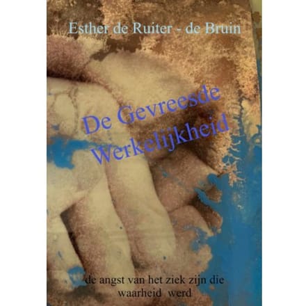 De Gevreesde Werkelijkheid - Esther De Ruiter-de Bruin