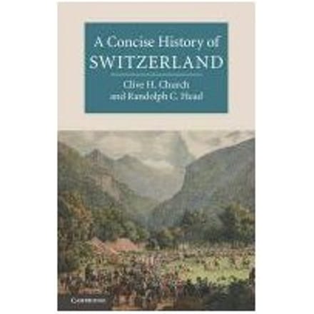 A Concise History Of Switzerland - Clive H. (University of Kent, Ca