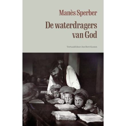 De Waterdragers Van God - Alles Wat Voorbijging - Manès Sperber