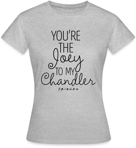 Friends Joey To My Chandler T-Shirt Dames