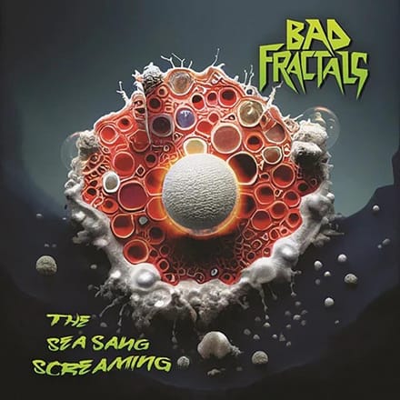 Bad Fractals - The Sea Sang Screaming (CD)