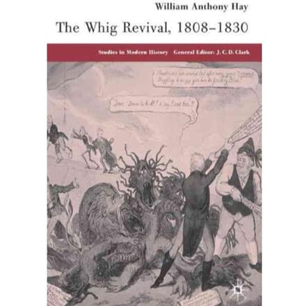 The Whig Revival, 1808-1830 - W. Hay