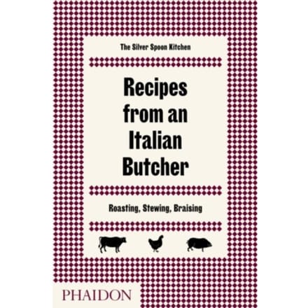 Recipes From An Italian Butcher - The Silver Spoon Kitchen