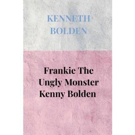 Frankie The Ungly Monster Kenny Bolden - Kenneth Bolden