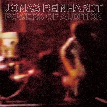 Jonas Reinhardt - Powers Of Audition (CD)