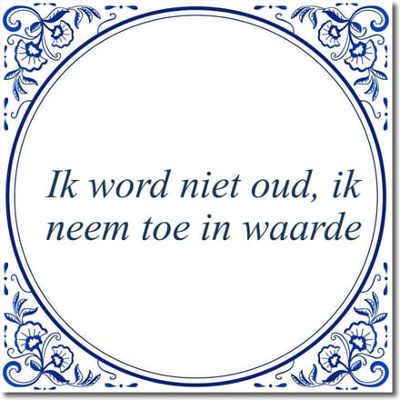 Tegeltje met standaard - Ik word niet oud, ik neem toe in waarde