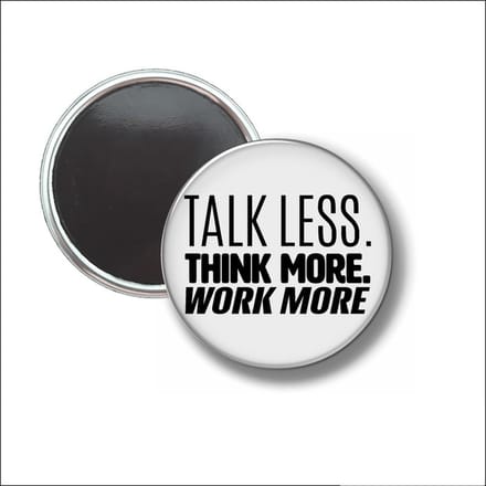 Button Met Magneet 58 MM - Talk Less. Think More. Work More. - NIET VOOR KLEDING