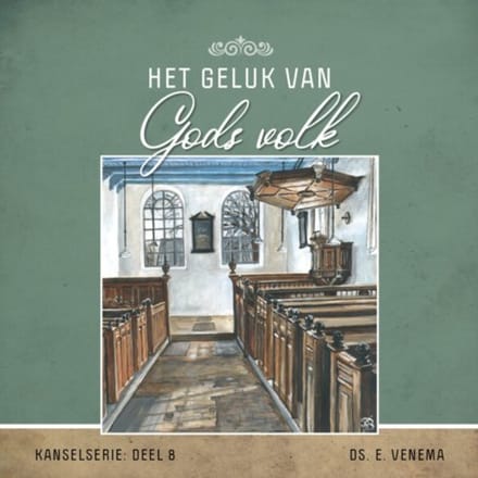 Het Geluk Van Gods Volk - Kanselserie - E. Venema