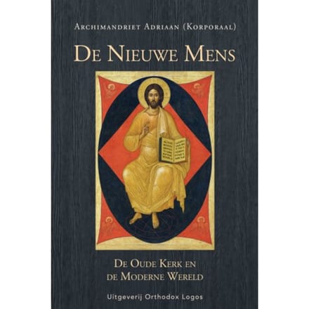 De Nieuwe Mens. De Oude Kerk En De Moderne Wereld - Archimandriet Adriaan