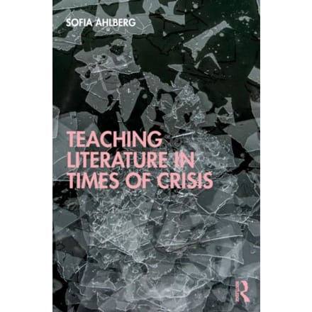 Teaching Literature In Times Of Crisis - Sofia Ahlberg